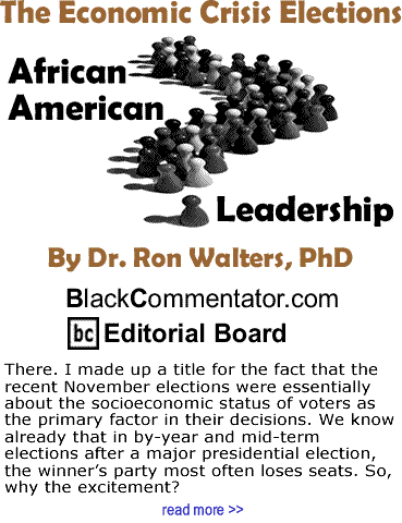 The Economic Crisis Elections - African American Leadership - By Dr. Ron Walters, PhD - BlackCommentator.com Editorial Board