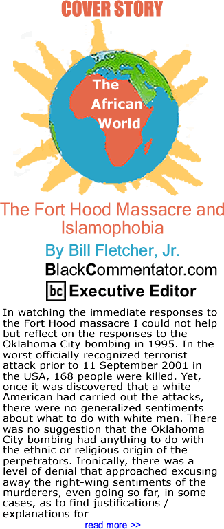 Cover Story: The Fort Hood Massacre and Islamophobia - The African World - By Bill Fletcher, Jr. - BlackCommentator.com Executive Editor