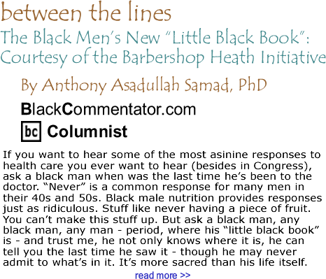 The Black Men’s New "Little Black Book": Courtesy of the Barbershop Heath Initiative - Between The Lines - By Dr. Anthony Asadullah Samad, PhD - BlackCommentator.com Columnist