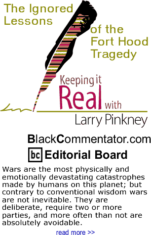 The Ignored Lessons of the Fort Hood Tragedy - Keeping It Real - By Larry Pinkney - BlackCommentator.com Editorial Board
