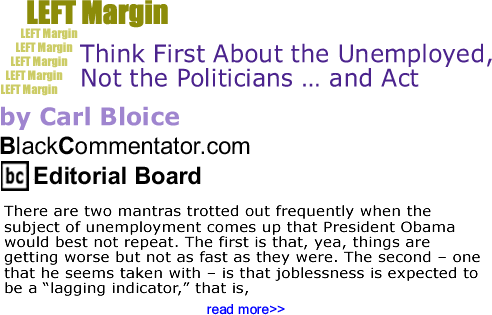 Think First About the Unemployed, Not the Politicians ... and Act - Left Margin - By Carl Bloice - BlackCommentator.com Editorial Board
