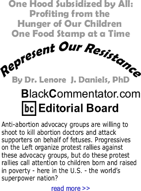 One Hood Subsidized by All: Profiting from the Hunger of Our Children One Food Stamp at a Time - Represent Our Resistance - By Dr. Lenore J. Daniels, PhD - BlackCommentator.com Editorial Board
