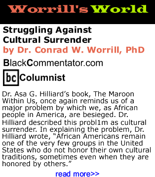 Struggling Against Cultural Surrender - Worrill’s World - By Dr. Conrad Worrill, PhD - BlackCommentator.com Columnist