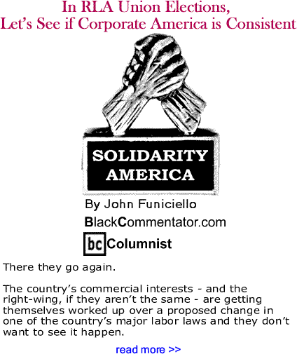 In RLA Union Elections, Let’s See if Corporate America is Consistent - Solidarity America - By John Funiciello - BlackCommentator.com Columnist