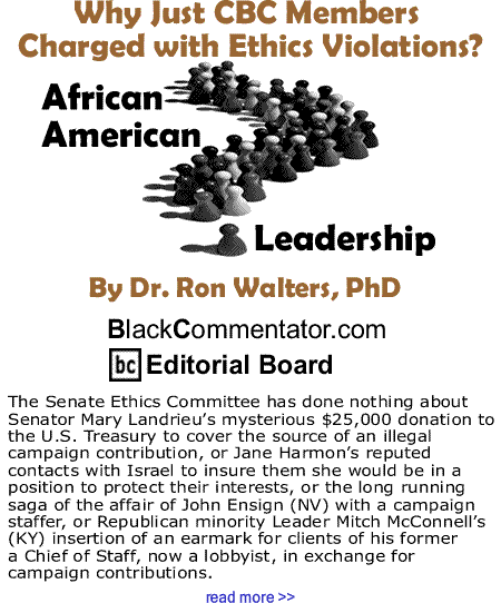 Why Just CBC Members Charged with Ethics Violations? - African American Leadership By Dr. Ron Walters, PhD, BlackCommentator.com Editorial Board