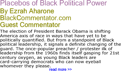 Placebos of Black Political Power - By Ezrah Aharone - Blackcommentator.com Guest Commentator