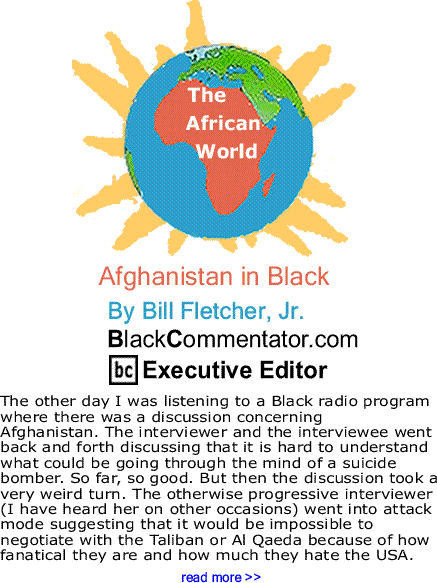 Afghanistan in Black - The African World By Bill Fletcher, Jr., BlackCommentator.com Executive Editor
