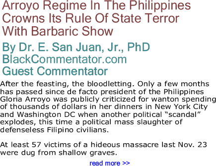 Arroyo Regime In The Philippines Crowns Its Rule Of State Terror With Barbaric Show By Dr. E. San Juan, Jr., PhD, BlackCommentator.com Guest Commentator