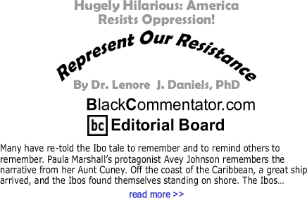 Hugely Hilarious: America Resists Oppression! - Represent Our Resistance - By Dr. Lenore J. Daniels, PhD - BlackCommentator.com Editorial Board