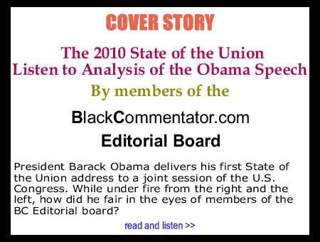 Cover Story: The 2010 State of the Union - Listen to Analysis of the Obama Speech By members of the BlackCommentator.com Editorial Board