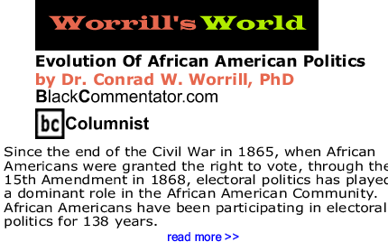 Evolution Of African American Politics - Worrill’s World By Dr. Conrad Worrill, PhD, BlackCommentator.com Columnist