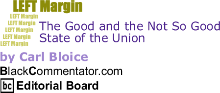 The Good and the Not So Good State of the Union - Left Margin - By Carl Bloice - BlackCommentator.com Editorial Board