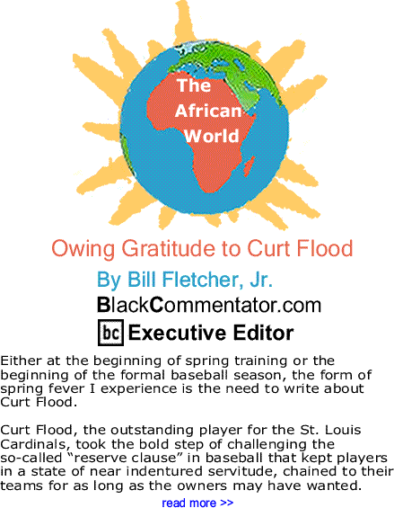 Owing Gratitude to Curt Flood - The African World By Bill Fletcher, Jr., BlackCommentator.com Executive Editor