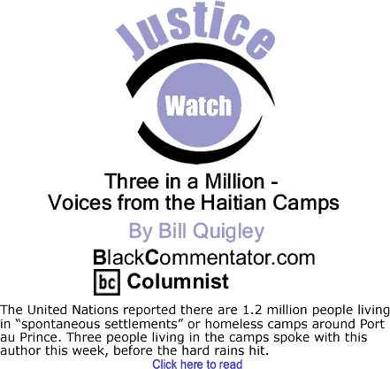 Three in a Million - Voices from the Haitian Camps - Justice Watch - By Bill Quigley - BlackCommentator.com Columnist