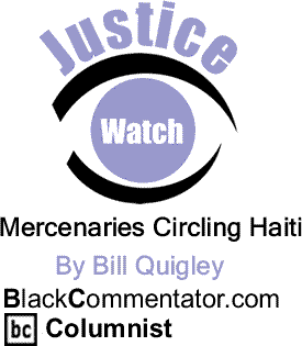 Mercenaries Circling Haiti - Justice Watch By Bill Quigley, BlackCommentator.com Columnist