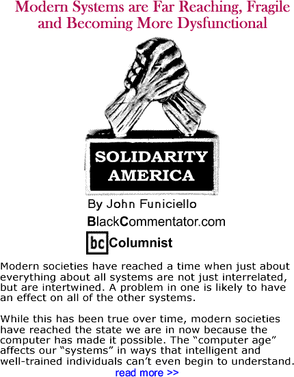 Modern Systems are Far Reaching, Fragile and Becoming More Dysfunctional - Solidarity America By John Funiciello, BlackCommentator.com Columnist