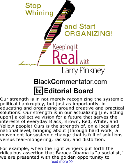 Stop Whining and Start ORGANIZING! - Keeping it Real - By Larry Pinkney - BlackCommentator.com Editorial Board