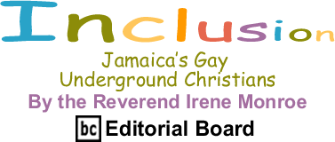 Jamaica’s Gay Underground Christians - Inclusion - By The Reverend Irene Monroe - BlackCommentator.com Editorial Board
