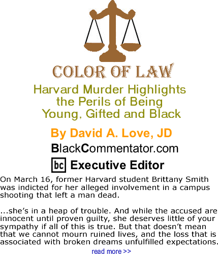 Harvard Murder Highlights the Perils of Being Young, Gifted and Black - The Color of Law By David A. Love, JD, BlackCommentator.com Executive Editor