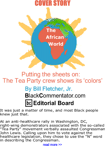 Cover Story: Putting the sheets on:  The Tea Party crew shows its ‘colors’ - The African World By Bill Fletcher, Jr., BlackCommentator.com Editorial Board