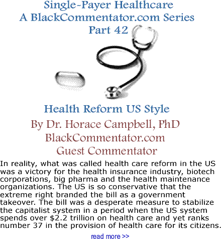 Single-Payer Healthcare: A BlackCommentator.com Series - Part 42 - Health Reform US Style By Dr. Horace Campbell, PhD, BlackCommentator.com Guest Commentator