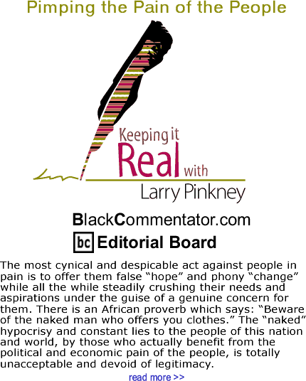 Pimping the Pain of the People - Keeping it Real By Larry Pinkney, BlackCommentator.com Editorial Board