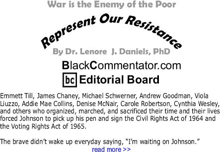 War is the Enemy of the Poor - Represent Our Resistance - By Dr. Lenore J. Daniels, PhD - BlackCommentator.com Editorial Board