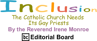 The Catholic Church Needs Its Gay Priests - Inclusion - By The Reverend Irene Monroe - BlackCommentator.com Editorial Board