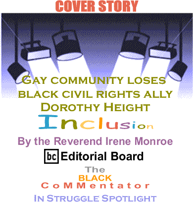 Cover Story: Gay community loses black civil rights ally Dorothy Height - BC In Struggle Spotlight - Inclusion By The Reverend Irene Monroe, BlackCommentator.com Editorial Board
