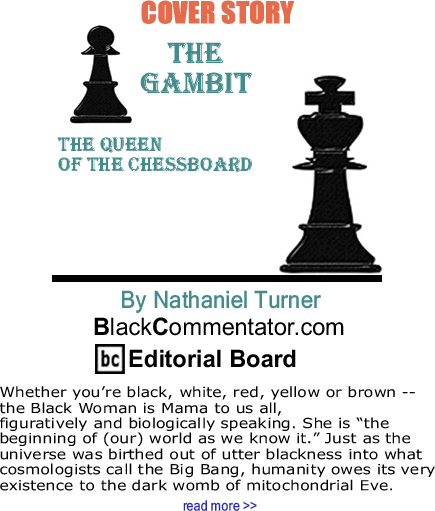 Cover Story: The Queen of the Chessboard - The Gambit By Nathaniel Turner, BlackCommentator.com Editorial Board