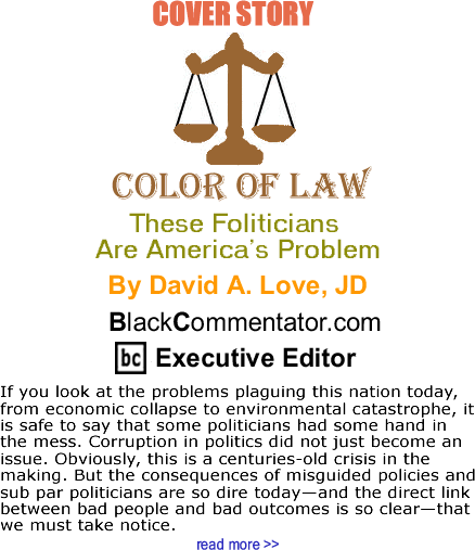Cover Story: These Foliticians Are America’s Problem - The Color of Law By David A. Love, JD