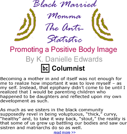 Promoting a Positive Body Image - Black Married Momma, The Anti-Statistic By K. Danielle Edwards, BlackCommentator.com Columnist