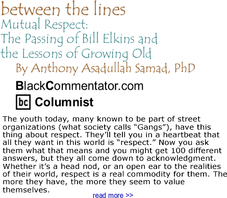 Mutual Respect: The Passing of Bill Elkins and the Lessons of Growing Old  - Between the Lines - By Dr. Anthony Asadullah Samad, PhD - BlackCommentator.com Columnist