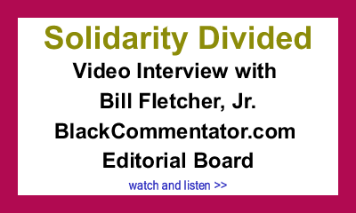 Solidarity Divided - Video Interview with Bill Fletcher, Jr., BlackCommentator.com Editorial Board