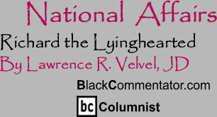 Richard the Lyinghearted - National Affairs - By Lawrence R. Velvel, JD - BlackCommentator.com Columnist