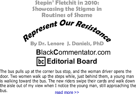 Stepin’ Fletchit in 2010: Showcasing the Stigma in Routines of Shame - Represent Our Resistance - By Dr. Lenore J. Daniels, PhD - BlackCommentator.com Editorial Board