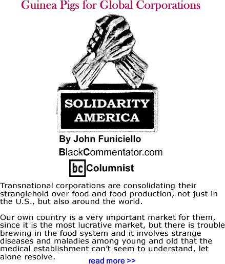 Guinea Pigs for Global Corporations - Solidarity America - By John Funiciello - BlackCommentator.com Columnist