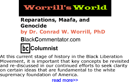 Reparations, Maafa, and Genocide - Worrill’s World - By Dr. Conrad Worrill, PhD - BlackCommentator.com Columnist