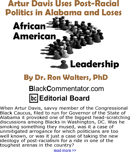 Artur Davis Uses Post-Racial Politics in Alabama and Loses - African American Leadership By Dr. Ron Walters, PhD, lackCommentator.com Editorial Board