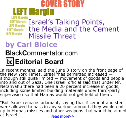 Cover Story: Israel’s Talking Points, the Media and the Cement Missile Threat - Left Margin By Carl Bloice, BlackCommentator.com 