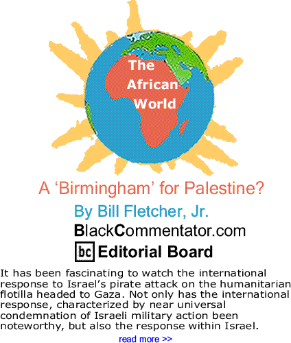 A ‘Birmingham’ for Palestine? - The African World By Bill Fletcher, Jr., BlackCommentator.com Editorial Board