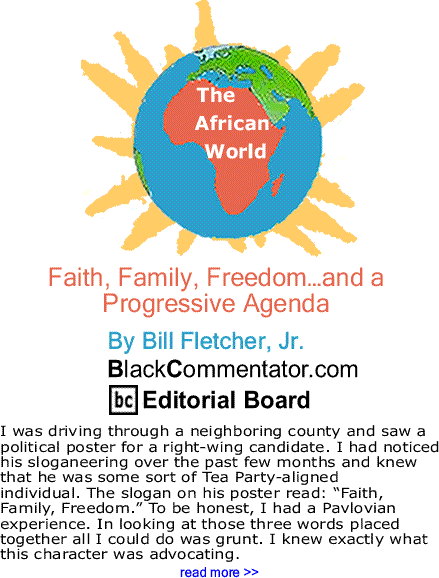 BlackCommentator.com: Cover Story - Faith, Family, Freedom…and a Progressive Agenda - The African World By Bill Fletcher, Jr., BlackCommentator.com Editorial Board