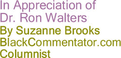 In Appreciation of Dr. Ron Walters - By Suzanne Brooks - BlackCommentator.com Columnist