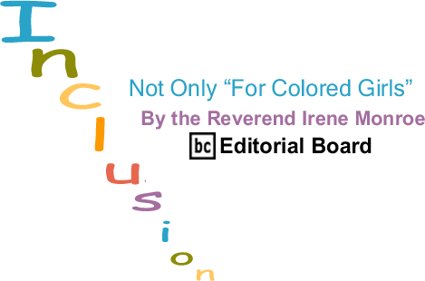 Not Only "For Colored Girls" - Inclusion - By The Reverend Irene Monroe - BlackCommentator.com Editorial Board