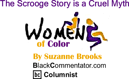 BlackCommentator.com: The Scrooge Story is a Cruel Myth - Women of Color By Suzanne Brooks, BlackCommentator.com Columnist