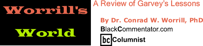 A Review of Garvey’s Lessons - Worrill’s World - By Dr. Conrad W. Worrill, PhD - BlackCommentator.com Columnist