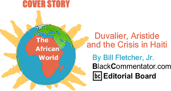 Duvalier, Aristide and the Crisis in Haiti - The African World - By Bill Fletcher, Jr. - BlackCommentator.com Editorial Board