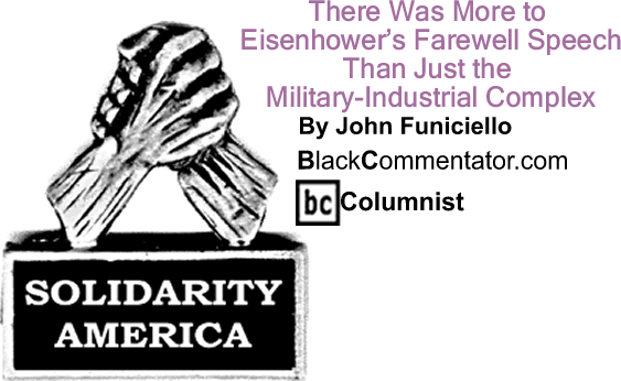 There Was More to Eisenhower’s Farewell Speech Than Just the Military-Industrial Complex - Solidarity America - By John Funiciello - BlackCommentator.com Columnist