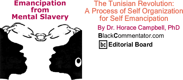 The Tunisian Revolution: A Process of Self Organization for Self Emancipation_Emancipation from Mental Slavery_By Dr. Horace Campbell, PhD_BlackCommentator.com Editorial Board
