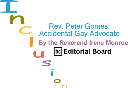Rev. Peter Gomes: Accidental Gay Advocate - Inclusion - By The Reverend Irene Monroe - BlackCommentator.com Editorial Board